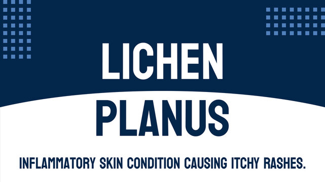LICHEN PLANUS - Inflammatory skin condition that causes lesions and rashes