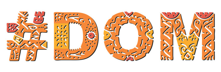 DOM Hashtag. Isolated text with national ethnic ornament. Patterned Popular Hashtag #DOM for domination, web resources, mobile app, games, clothing, t-shirt, banner, adv. Stock vector image