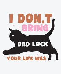 I Don,t Bring Bad Luck Your Life Was , Cat, Cat Svg, Paw, Cat Paw, Cat Sublimation, Cat Quotes, Cat Mom, Cat Svg Design,