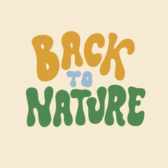 Back to nature - retro illustration with text in style 70s 80s. Slogan design for t-shirts, cards, posters. Print designing on pillows, mugs. Positive motivation quote, vector graphics.