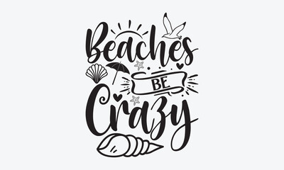 Beaches be crazy - Summer T-shirt design, Vector typography for posters, stickers, Cutting Cricut and Silhouette, svg file, banner, card Templet, flyer and mug.