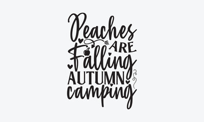 Peaches are falling autumn camping - Summer SVG Design, Hand drawn vintage illustration with lettering and decoration elements, used for prints on bags, poster, banner,  pillows.