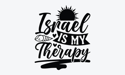 Israel is my therapy - Summer SVG Design, Hand drawn vintage illustration with lettering and decoration elements, used for prints on bags, poster, banner,  pillows.