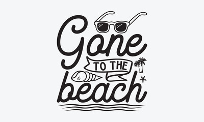 Obraz premium Gone to the beach - Summer SVG Design, Modern calligraphy, Vector illustration with hand drawn lettering, posters, banners, cards, mugs, Notebooks, white background.