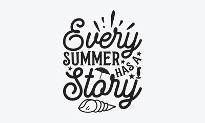 Every summer has a story - Summer T-shirt design, Vector typography for posters, stickers, Cutting Cricut and Silhouette, svg file, banner, card Templet, flyer and mug.