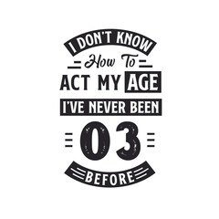 Fototapeta premium 3rd birthday Celebration Tshirt design. I dont't know how to act my Age, I've never been 3 Before.