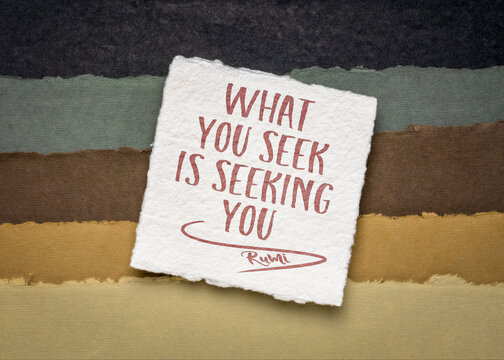 What you seek is seeking you, a quote from Rumi, an ancient Persian poet, positivity and law of attraction concept.