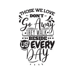 Those We Love Don't Go Away They Walk Beside Us Every Day. Hand Lettering And Inspiration Positive Quote. Hand Lettered Quote. Modern Calligraphy.