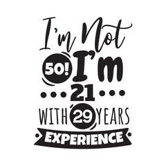 I'm Not 50, I'm 21 With 29 Years Experience. Handwritten Inspirational Motivational Quote. Hand Lettered Quote. Modern Calligraphy.