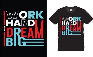 Work hard dream big Motivational modern typography t-shirt design quote
