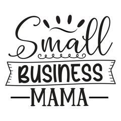 Small business mama Mother's day shirt print template, typography design for mom mommy mama daughter grandma girl women aunt mom life child best mom adorable shirt