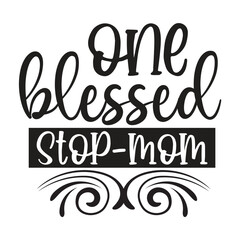 One blessed stop mom Mother's day shirt print template, typography design for mom mommy mama daughter grandma girl women aunt mom life child best mom adorable shirt