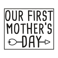 Our first Mother's day shirt print template, typography design for mom mommy mama daughter grandma girl women aunt mom life child best mom adorable shirt