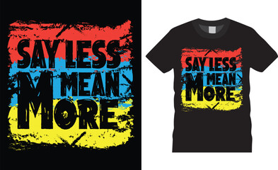 Say less mean more deep massage Motivational modern typography t-shirt design inspirational lettering quotes t shirt design template.