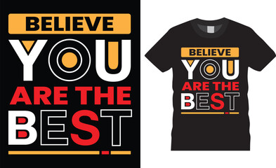 Unique motivational modern typography t-shirt design inspirational lettering quotes t shirt design template. believe you are the best