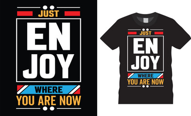 Just enjoy where you are now unique motivational trendy modern typography t-shirt design inspirational lettering quotes t shirt design template.