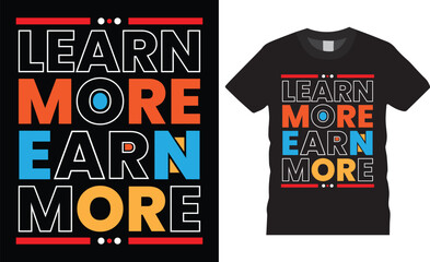 Learn more earn more unique motivational trendy modern typography t-shirt design inspirational lettering quotes t shirt design template.