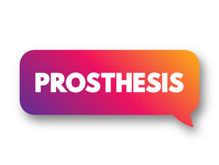 Prosthesis is an artificial device that replaces a missing body part, which may be lost through trauma or disease, text concept background