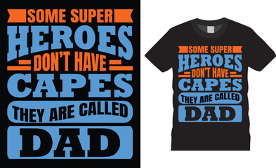 Some super heroes dont have capes they are called dad. Father’s Day motivational typography t-shirt design inspirational lettering quotes