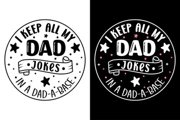 I Keep All My Dad Jokes in A Dad-A-Base. father's day T-Shirt, father's day Vector graphic for t shirt, typographic tshirt design vector