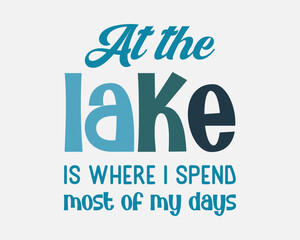 At the lake is where I spend most of my days Summer quote retro typographic art on white background