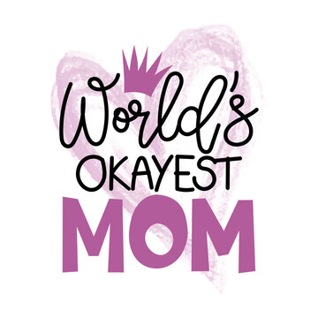 World's okayest Mom - Happy Mother's Day lettering. Handmade calligraphy with my own handwriting. Mother's day card with crown. Good for t shirt, mug, scrap booking, posters, textiles, gifts.