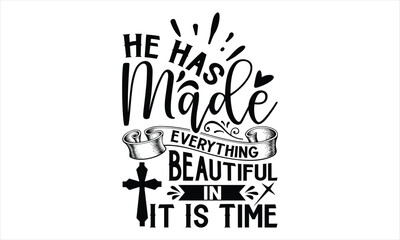 He Has Made Everything Beautiful In It Is Time  - Faith T Shirt Design, Hand drawn lettering and calligraphy, Cutting Cricut and Silhouette, svg file, poster, banner, flyer and mug. 