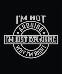 Obraz premium i'm not arguing i'm just explaining why i'm right t-shirt design