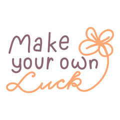 Make your own luck hand drawn vector lettering quote. - 591506066