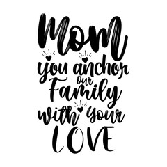 Mom You Anchor Our Family with Your Love