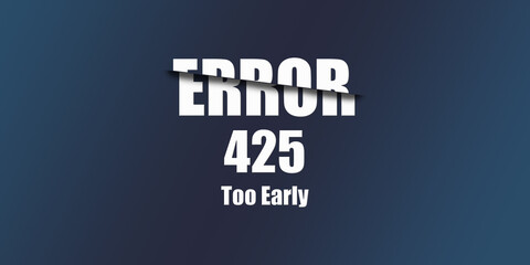 425 Too Early - Https Status Code. Illustration on blue background. For Website. Error Page.