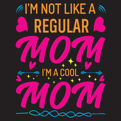 I'm not like a regular mom I'm a cool mom
