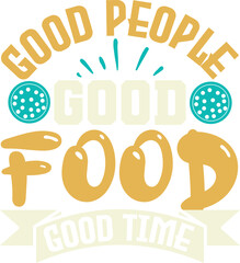 Good people  good food  good time typography tshirt and SVG Designs for Clothing and Accessories