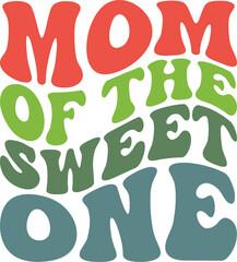 Mom Of The Sweet One Retro SVG, Mom Retro Design, Mom Wavy SVG, Mom Quotes SVG, Mom Sayings