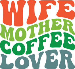 Wife Mother Coffee Lover Retro SVG, Mom Retro Design, Mom Wavy SVG, Mom Quotes SVG, Mom Sayings
