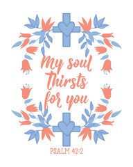 Obraz premium My soul thirsts for you. Bible lettering. Calligraphy vector. Ink illustration.