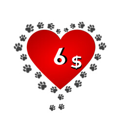 6$ dollar inside heart with paw around. Stylish promotion illustration for pet shop and veterinarian.
