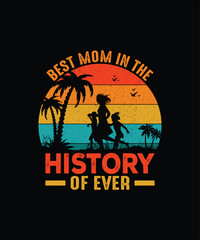 Best mom in the history of ever mom t shirt design