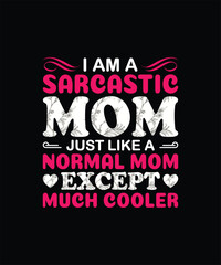 Fototapeta na wymiar I am a sarcastic mom just like a normal mom except much cooler mom t shirt design