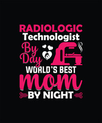 Fototapeta na wymiar Radiologic technologist by day world’s best mom by night mom t shirt design