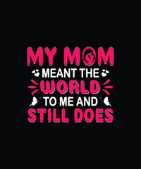 Obraz premium My mom meant the world to me and still does mom t shirt design
