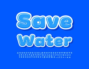 Vector bright emblem Save Water. Blue Glossy Font. Creative Alphabet Letters, Numbers and Symbols set