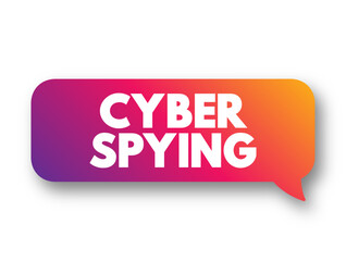 Cyber Spying - type of cyberattack in which an unauthorized user attempts to access sensitive or classified data or intellectual property, text concept background