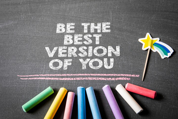 Be the Best Version of You. Colorful pieces of chalk on a chalkboard background