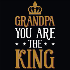 Grandpa you are the king typography tshirt design 