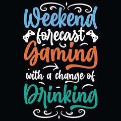 Weekend forecast gaming with a change of drinking typography graphics tshirt design 