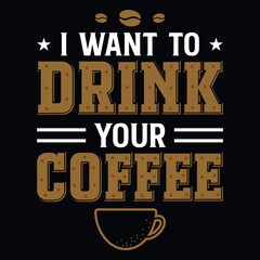 I want to drink your coffee typography graphic vintages tshirt design 