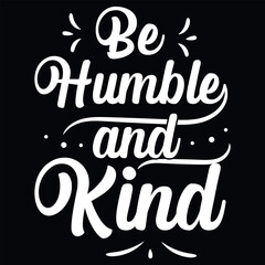 Be humble and kind typography tshirt design 