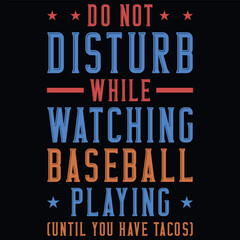 Do not disturb while watching baseball playing typography tshirt design 