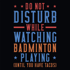 Do not disturb while watching badminton playing typography tshirt design 